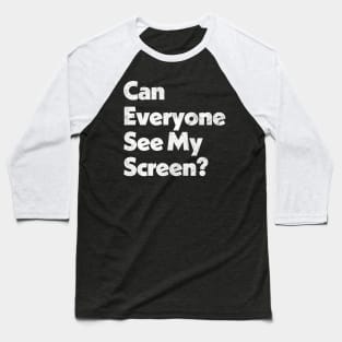 Can Everyone See My Screen? Baseball T-Shirt